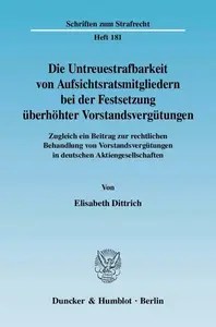 Die Untreuestrafbarkeit von Aufsichtsratsmitgliedern bei der Festsetzung überhöhter Vorstandsvergütungen Zugleich ein Beitrag