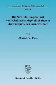 Die Niederlassungsfreiheit von Scheinauslandsgesellschaften in der Europäischen Gemeinschaft Die Niederlassungsfreiheit von Scheinauslandsgesellschaften in der Europäischen Gemeinschaft
