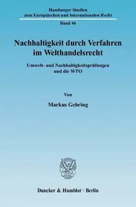 Nachhaltigkeit durch Verfahren im Welthandelsrecht Umwelt- und Nachhaltigkeitsprüfungen und die WTO