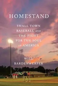 Homestand Small Town Baseball and the Fight for the Soul of America Homestand Small Town Baseball and the Fight for the Soul of America