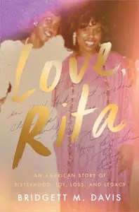 Love, Rita An American Story of Sisterhood, Joy, Loss, and Legacy