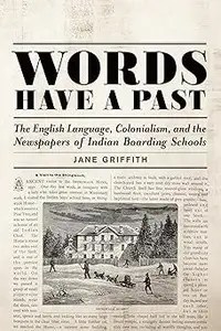 Words Have a Past The English Language, Colonialism, and the Newspapers of Indian Boarding Schools