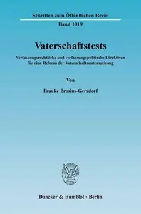 Vaterschaftstests Verfassungsrechtliche und verfassungspolitische Direktiven für eine Reform der Vaterschaftsuntersuchung