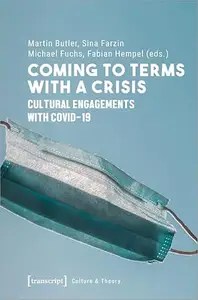 Coming to Terms with a Crisis Cultural Engagements with COVID-19