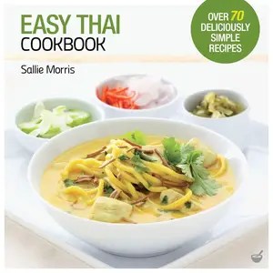 Easy Thai Cookbook The Step-by-step Guide to Deliciously Easy Thai Food at Home