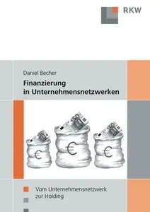 Finanzierung in Unternehmensnetzwerken Vom Unternehmensnetzwerk zur Holding