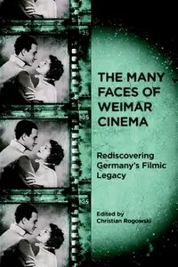 The Many Faces of Weimar Cinema Rediscovering Germany’s Filmic Legacy