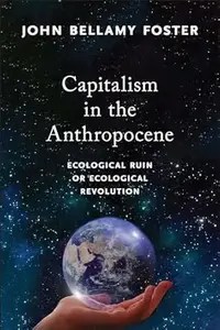 Capitalism in the Anthropocene Ecological Ruin or Ecological Revolution
