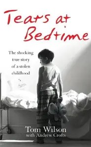 Tears At Bedtime The Shocking True Story of a Stolen Childhood