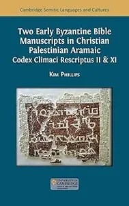 Two Early Byzantine Bible Manuscripts in Christian Palestinian Aramaic Codex Climaci Rescriptus II & XI