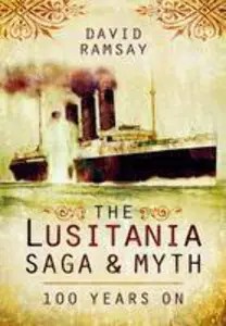 The Lusitania Saga and Myth 100 Years On