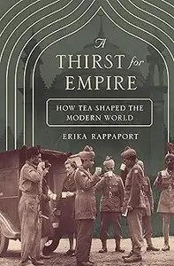 A Thirst for Empire How Tea Shaped the Modern World