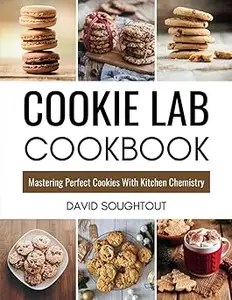 Cookie Lab Cookbook Mastering Perfect Cookies With Kitchen Chemistry