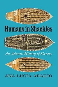 Humans in Shackles An Atlantic History of Slavery