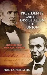 Presidents and the Dissolution of the Union Leadership Style from Polk to Lincoln