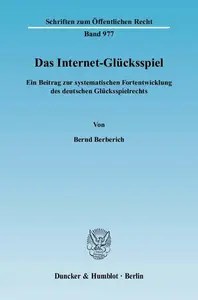Das Internet-Glücksspiel Ein Beitrag zur systematischen Fortentwicklung des deutschen Glücksspielrechts