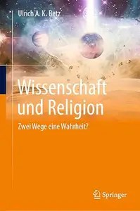 Wissenschaft und Religion Zwei Wege eine Wahrheit