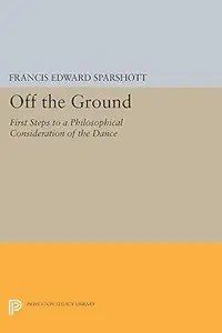 Off the Ground First Steps to a Philosophical Consideration of the Dance