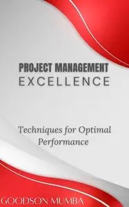 PROJECT MANAGEMENT EXECELLENCE TECHNIQUES FOR OPTIMAL PERFORMANCE