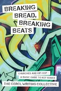 Breaking Bread, Breaking Beats Churches and Hip-Hop – A Basic Guide to Key Issues