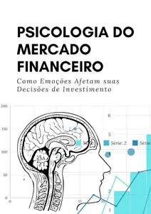 Psicologia do Mercado Financeiro Como Emoções Afetam suas Decisões de Investimento (Portuguese Edition)