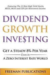Dividend Growth Investing Get A Steady 8% Per Year Even In A Zero Interest Rate World Featuring