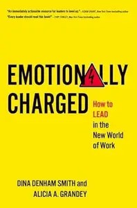 Emotionally Charged How to Lead in the New World of Work