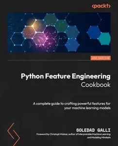 Python Feature Engineering Cookbook, A complete guide to crafting powerful features for your machine learning 3rd Edition