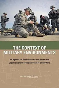 The Context of Military Environments An Agenda for Basic Research on Social and Organizational Factors Relevant to Small Units