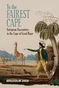 To the Fairest Cape European Encounters in the Cape of Good Hope