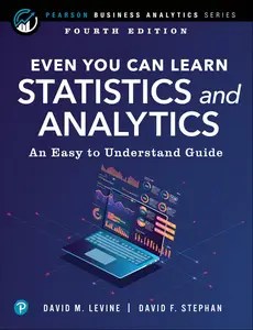 Even You Can Learn Statistics and Analytics An Easy to Understand Guide (Pearson Business Analytics Series)