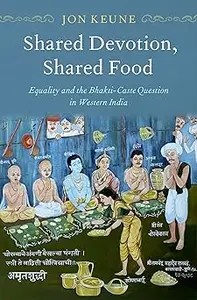 Shared Devotion, Shared Food Equality and the Bhakti-Caste Question in Western India