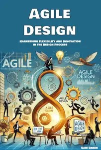 Agile Design Harnessing Flexibility and Innovation in the Design Process