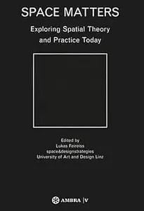 Space Matters Exploring Spatial Theory and Practice Today