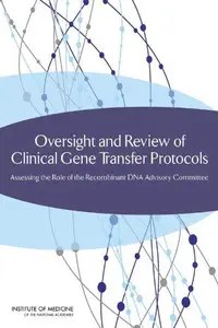 Oversight and Review of Clinical Gene Transfer Protocols Assessing the Role of the Recombinant DNA Advisory Committee