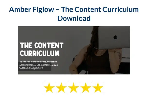 Amber Figlow – The Content Curriculum Download