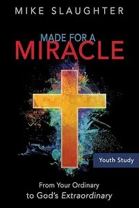 Made for a Miracle Youth Study Book From Your Ordinary to God’s Extraordinary