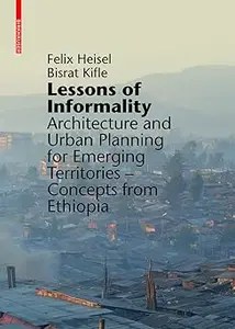 Lessons of Informality Architecture and Urban Planning for Emerging Territories. Concepts from Ethiopia