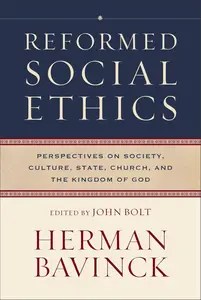 Reformed Social Ethics Perspectives on Society, Culture, State, Church, and the Kingdom of God