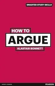 How to Argue essential skills for writing and speaking convincingly