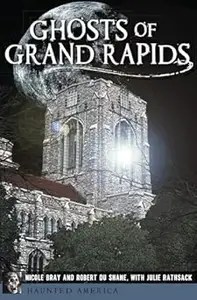 Ghosts of Grand Rapids Ghosts of Grand Rapids