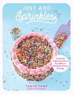 Just Add Sprinkles A Colorful Collection of Fun, Easy Bakes to Satisfy Your Sweet Cravings