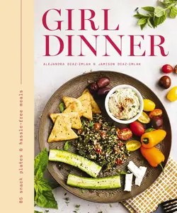Girl Dinner 85 Snack Plates and No-Cook Meals (Low-Maintenance Snack Plates And Bites For Every Occasion)