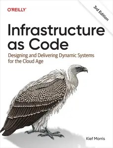 Infrastructure as Code Designing and Delivering Dynamic Systems for the Cloud Age, 3rd Edition