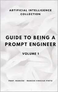 GUIDE TO BEING A PROMPT ENGINEER – VOLUME 1 (Portuguese Edition)