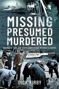 Missing Presumed Murdered The McKay Case and Other Convictions without a Corpse