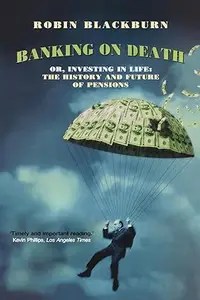 Banking On Death Or Investing in Life The History and Future of Pensions