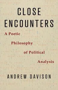 Close Encounters A Poetic Philosophy of Political Analysis