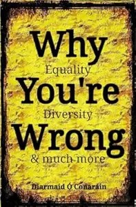 Why You’re Wrong Equality, Diversity & much more