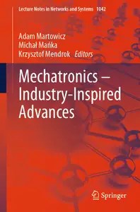 Mechatronics – Industry-Inspired Advances (Lecture Notes in Networks and Systems) Mechatronics – Industry-Inspired Advances (Lecture Notes in Networks and Systems)